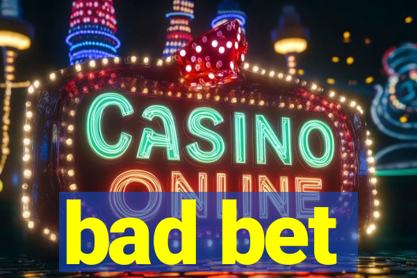 bad bet